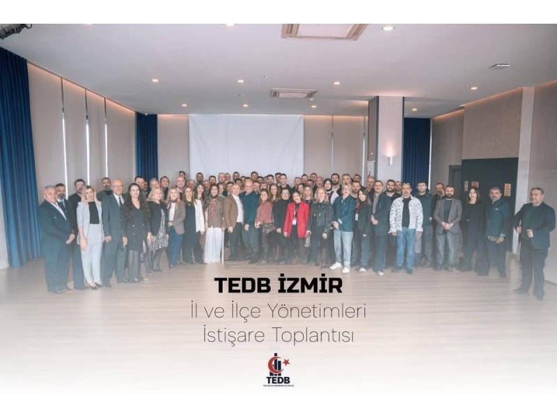 TEDB İZMİR İL VE İLÇE YÖNETİMLERİ İSTİŞARE TOPLANTISI